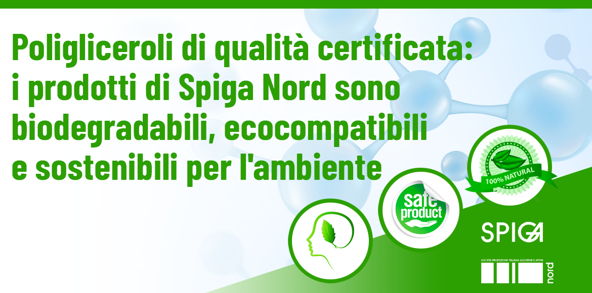 Poligliceroli ad alta Biodegradabilità: i prodotti di Spiga Nord sono ecocompatibili e sostenibili per l’ambiente