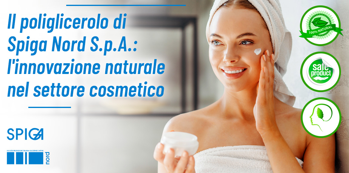Il poliglicerolo di Spiga Nord S.p.A.: l'innovazione naturale nel settore cosmetico